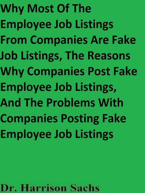 Title details for Why Most of the Employee Job Listings From Companies Are Fake Job Listings, the Reasons Why Companies Post Fake Employee Job Listings, and the Problems With Companies Posting Fake Employee Job Listings by Dr. Harrison Sachs - Wait list